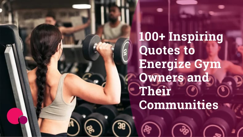 100+ inspiring quotes to energize gym owners and their communities